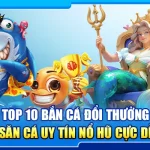 24.top 10 ban ca doi thuong – game san ca uy tin no hu cuc de 2025 3